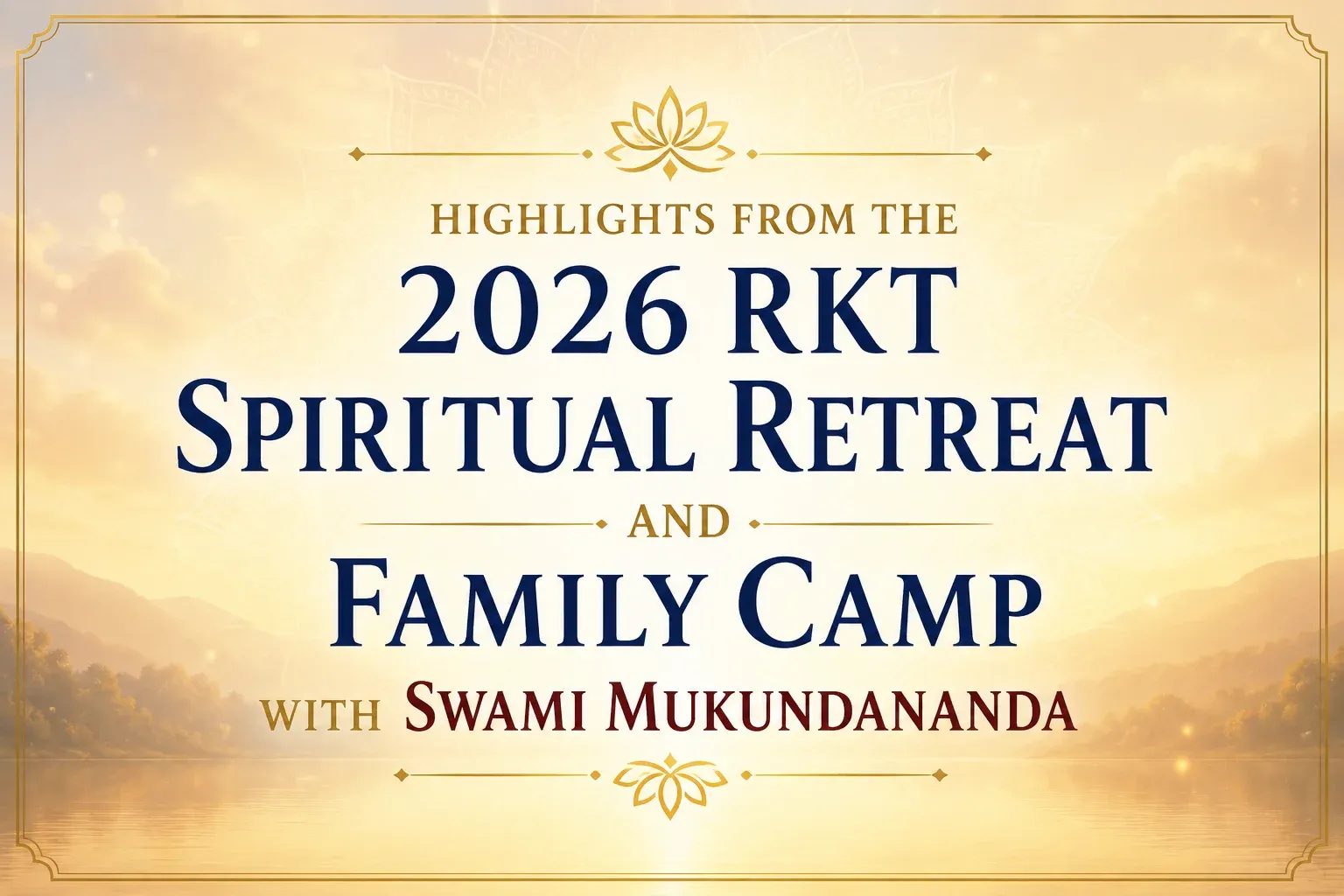Highlights from the 2026 RKT Spiritual Retreat and Family Camp with Swami Mukundananda