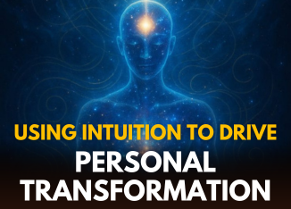 Using Intuition to Drive Personal Transformation