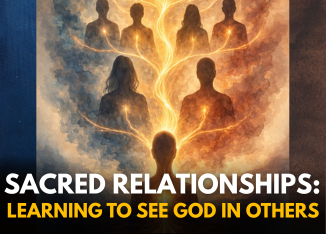 Sacred Relationships: Learning to See God in Others