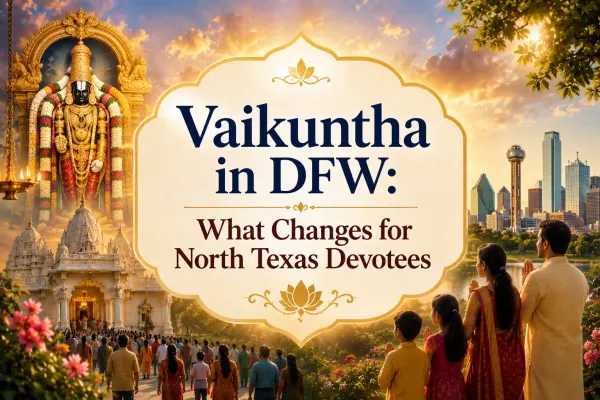 Vaikuntha in DFW: What Changes for North Texas Devotees