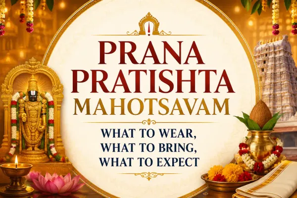 Prana Pratishta Mahotsavam: What to Wear, What to Bring, What to Expect