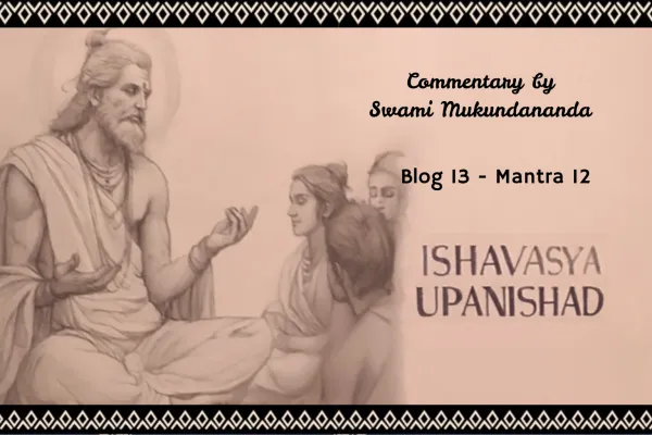 Ishavasya Upanishad Part 13, Mantra 12: From Darkness to Deeper Darkness