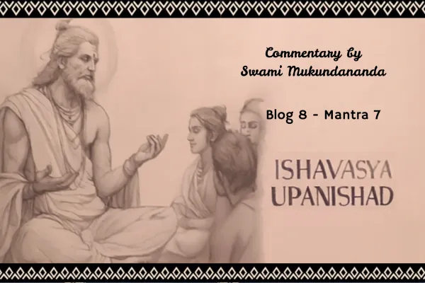 Ishavasya Upanishad Part 8, Mantra 7: Oneness Beyond  Delusion and Grief